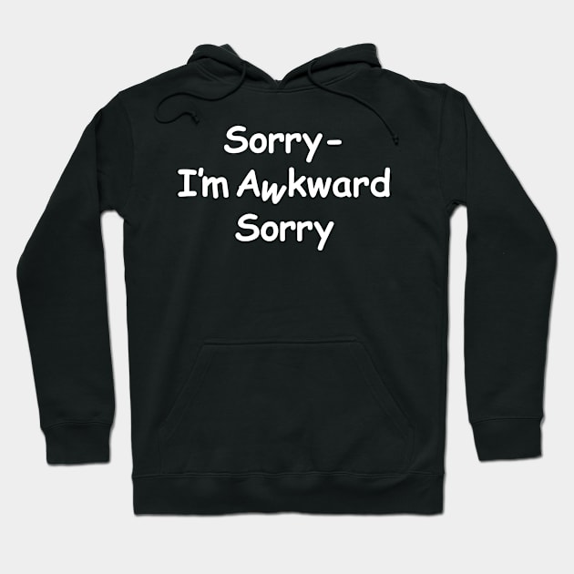 Sorry I'm awkward sorry / awkward white text Hoodie by Scribble-LeviJo